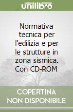 Normativa tecnica per l'edilizia e per le strutture in zona sismica. Con CD-ROM libro