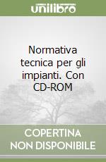 Normativa tecnica per gli impianti. Con CD-ROM libro