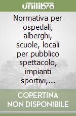Normativa per ospedali, alberghi, scuole, locali per pubblico spettacolo, impianti sportivi, barriere architettoniche. Con CD-ROM libro