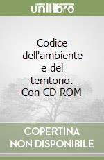 Codice dell'ambiente e del territorio. Con CD-ROM libro