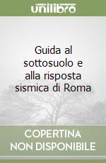 Guida al sottosuolo e alla risposta sismica di Roma libro