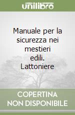 Manuale per la sicurezza nei mestieri edili. Lattoniere libro