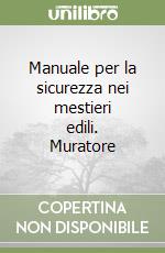 Manuale per la sicurezza nei mestieri edili. Muratore