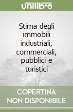 Stima degli immobili industriali, commerciali, pubblici e turistici libro