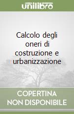 Calcolo degli oneri di costruzione e urbanizzazione libro