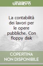 La contabilità dei lavori per le opere pubbliche. Con floppy disk libro