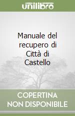 Manuale del recupero di Città di Castello libro