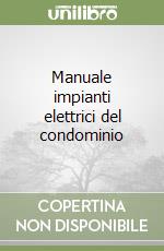 Manuale impianti elettrici del condominio libro