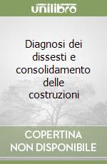 Diagnosi dei dissesti e consolidamento delle costruzioni libro