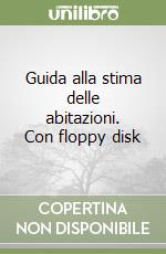 Guida alla stima delle abitazioni. Con floppy disk libro