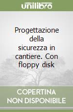 Progettazione della sicurezza in cantiere. Con floppy disk libro