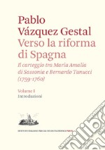 Verso la riforma di Spagna. Il carteggio tra Maria Amalia di Sassonia e Bernardo Tanucci, (1759-1760). Vol. 1: Introduzioni