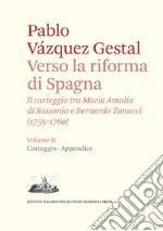 Verso la riforma di Spagna. Il carteggio tra Maria Amalia di Sassonia e Bernardo Tanucci, (1759-1760). Vol. 2: Carteggio e appendice