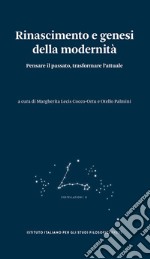 Rinascimento e genesi della modernità. Pensare il passato, trasformare l'attuale libro