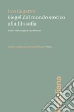 Hegel dal mondo storico alla filosofia