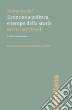 Economia politica e tempo della storia. Scritti su Hegel libro