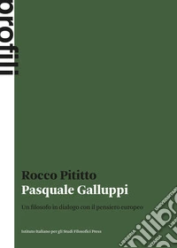 Pasquale Galluppi. Un filosofo in dialogo con il pensiero europeo libro