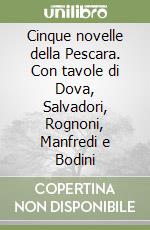 Cinque novelle della Pescara. Con tavole di Dova, Salvadori, Rognoni, Manfredi e Bodini libro