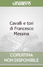 Cavalli e tori di Francesco Messina libro