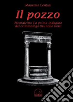 Il pozzo. Montalcino. La prima indagine del criminologo Brunello Dotti libro