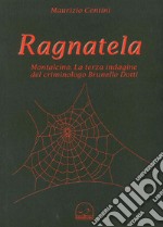 Ragnatela. Montalcino. La terza indagine del crimonologo Brunello Dotti libro