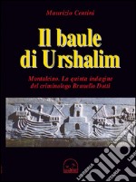 Il baule di Urshalim. Montalcin. La quinta indagine del criminologo Brunello Dotti libro