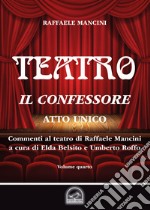 Teatro. Vol. 4: Il confessore. Atto unico libro