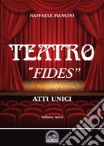 Teatro. Vol. 3: «Fides». Atto unico libro