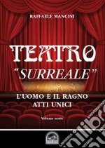 Teatro. Vol. 6: «Surreale». L'uomo e il ragno libro