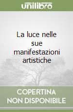 La luce nelle sue manifestazioni artistiche libro