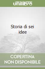 Storia di sei idee libro