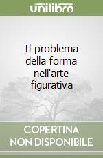 Il problema della forma nell'arte figurativa libro