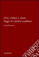 Arte, critica e storia. Saggi di estetica analitica