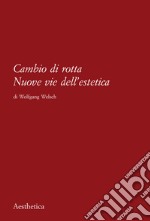 Cambio di rotta. Nuove vie dell'estetica libro