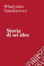 Storia di sei idee libro