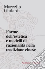 Forme dell'estetica e modelli di razionalità nella tradizione cinese libro