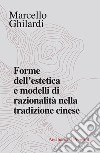 Forme dell'estetica e modelli di razionalità nella tradizione cinese libro di Ghilardi Marcello