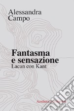 Fantasma e sensazione. Lacan con Kant libro