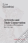 Artworks and their conservation. A (tentative) philosophical introduction libro di Giombini Lisa