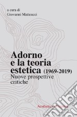 Adorno e la teoria estetica (1969-2019). Nuove prospettive critiche libro