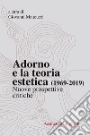 Adorno e la teoria estetica (1969-2019). Nuove prospettive critiche libro