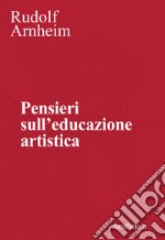 Pensieri sull'educazione artistica. Nuova ediz. libro