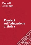 Pensieri sull'educazione artistica. Nuova ediz. libro