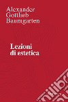 Lezioni di estetica. Nuova ediz. libro di Baumgarten Alexander Gottlieb Tedesco S. (cur.)