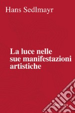 La luce nelle sue manifestazioni artistiche. Nuova ediz. libro