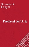 Problemi dell'arte. Ediz. critica libro