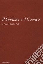 Il sublime e il comico. Nuova ediz. libro