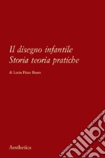 Il disegno infantile. Storia, teoria, pratiche. Nuova ediz. libro