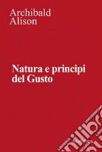 Natura e principi del gusto. Nuova ediz.