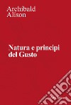 Natura e principi del gusto. Nuova ediz. libro